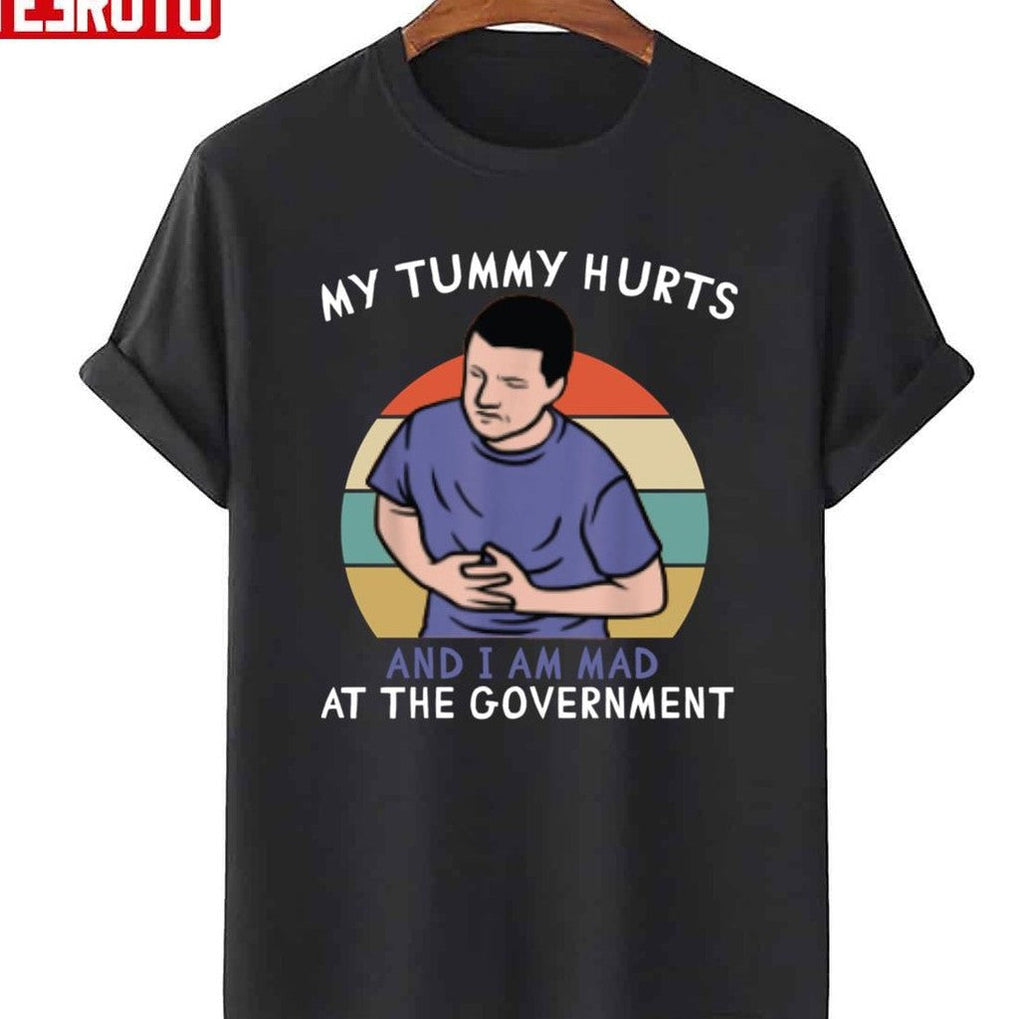 My Tummy Hurts And I'm Mad At The Government Unisex T-Shirt