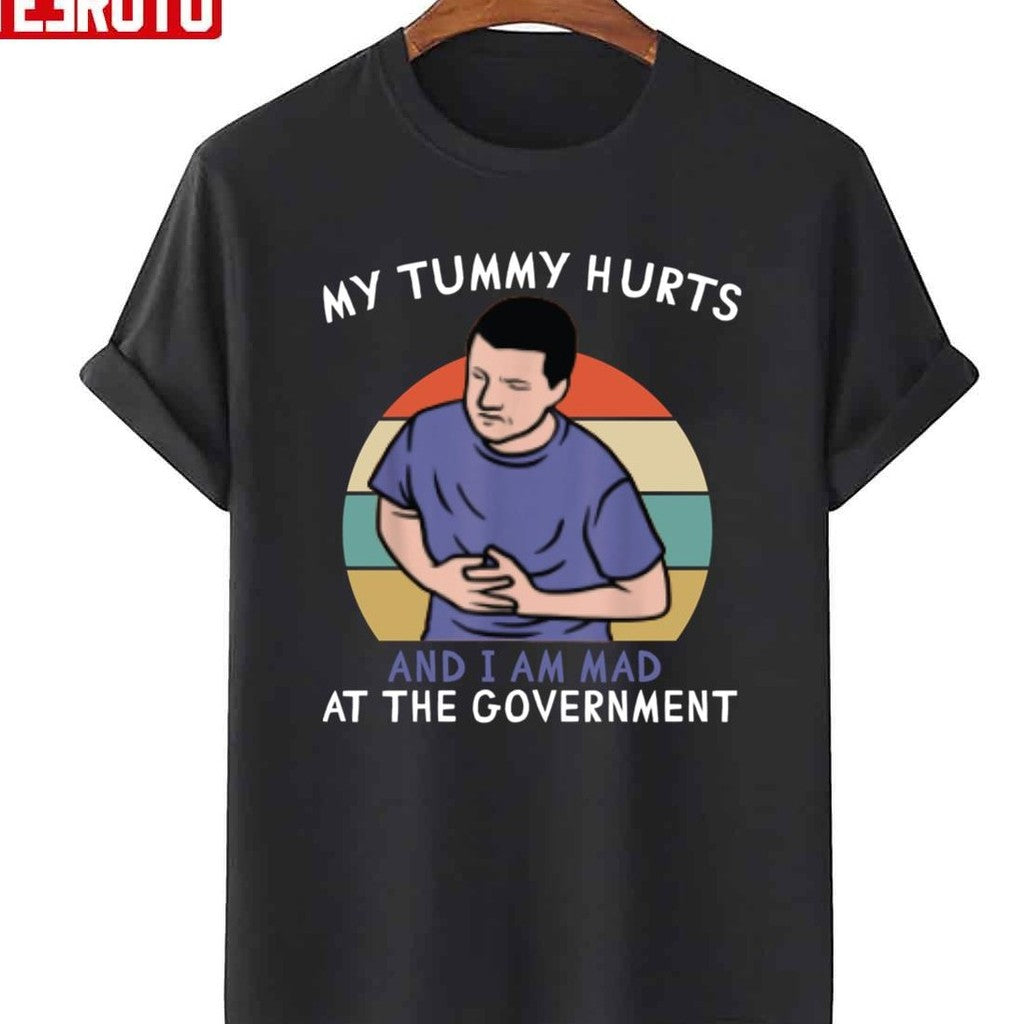 My Tummy Hurts And I'm Mad At The Government Unisex T-Shirt