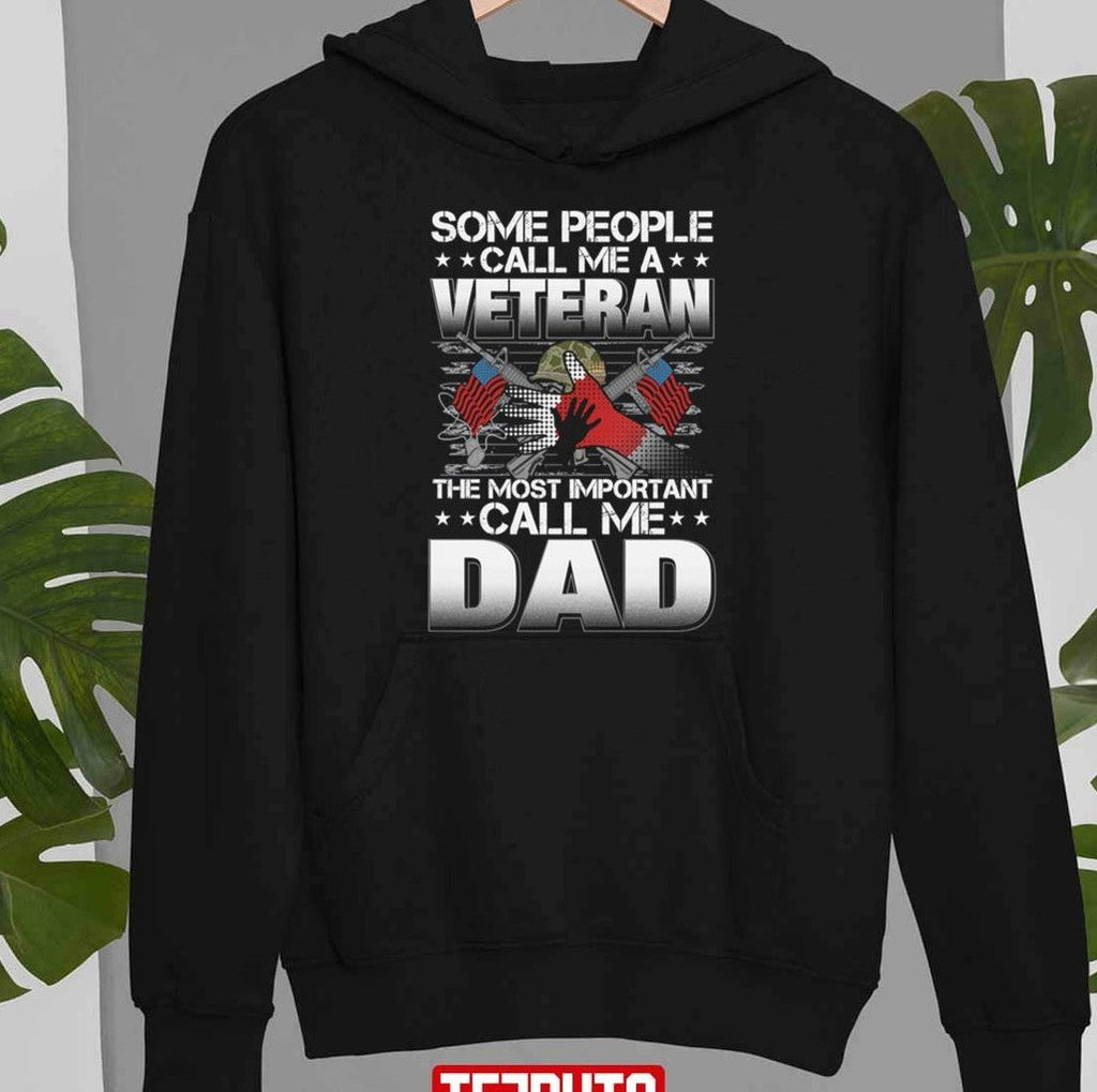 Some People Call Me A Veteran The Most Important Call Me Dad Unisex T-Shirt