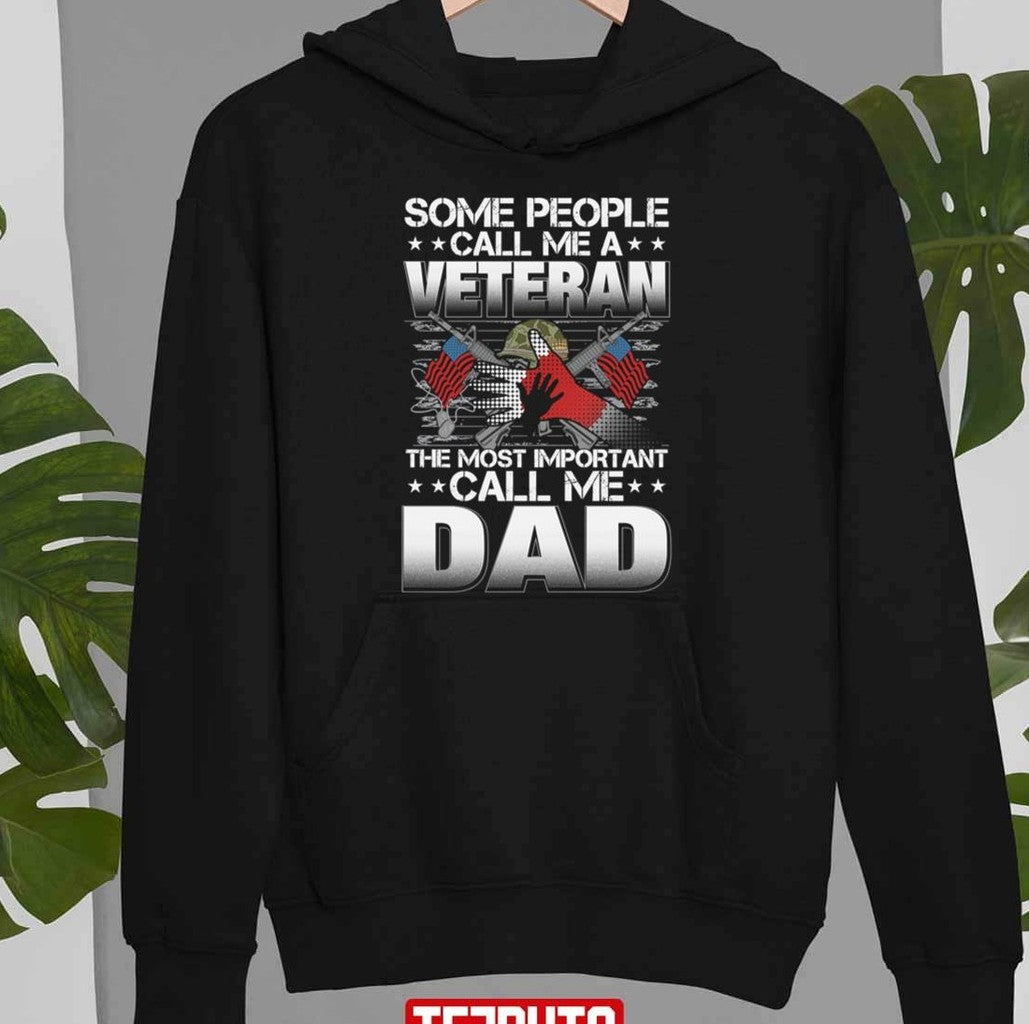 Some People Call Me A Veteran The Most Important Call Me Dad Unisex T-Shirt