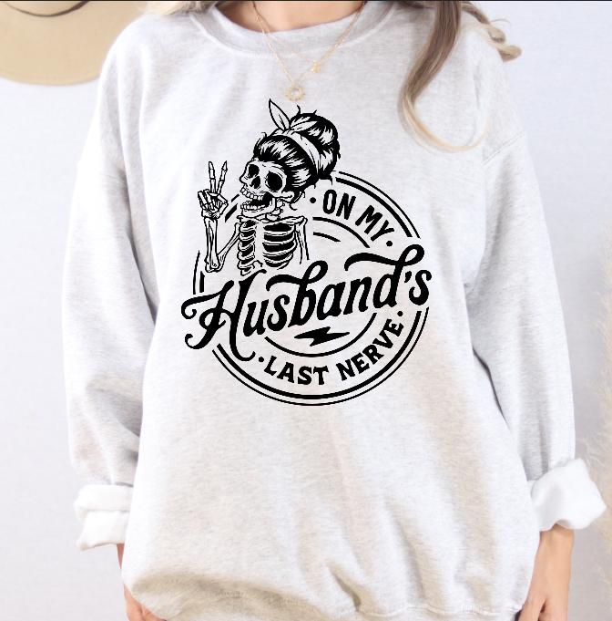 On my Husbands Last Nerve Sweatshirt