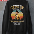 Some Of Us Grew Up Listening To Whitney Houston The Cool Ones Still Do Unisex Sweatshirt