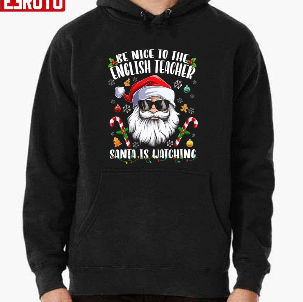 Be Nice To The English Teacher Santa Is Watching Christmas Unisex Sweatshirt