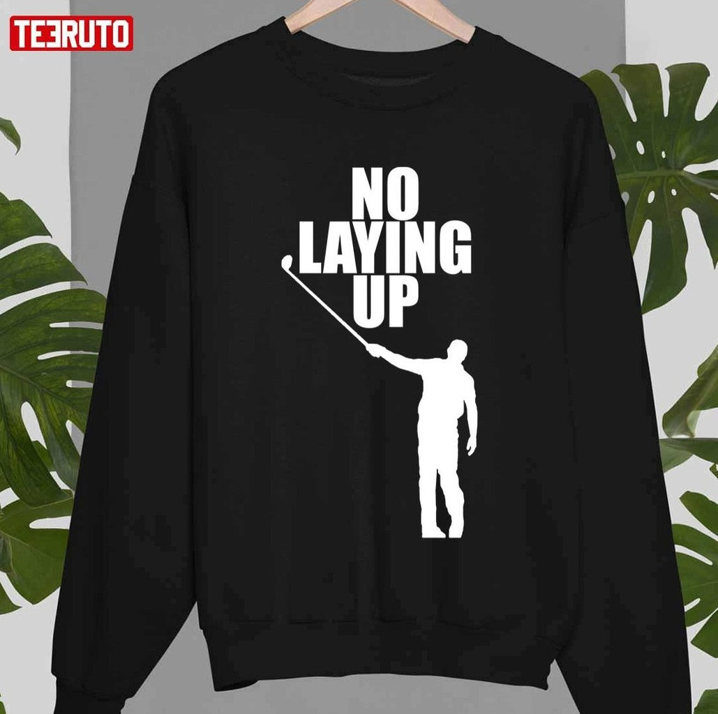 No Laying Up Golfer Phil Unisex T-Shirt