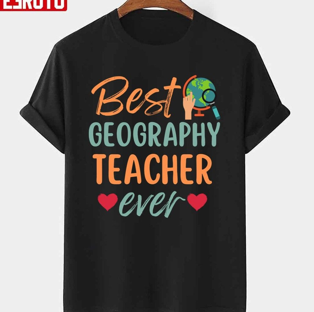Best Geography Teacher Ever Gift For Geography Teacher Unisex T-shirt