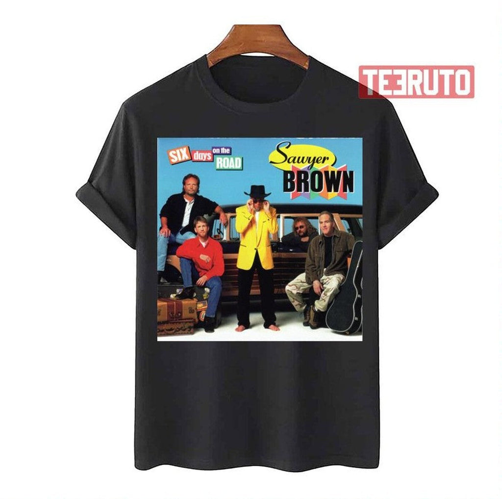 Six Days On The Road Sawyer Brown Unisex T-Shirt