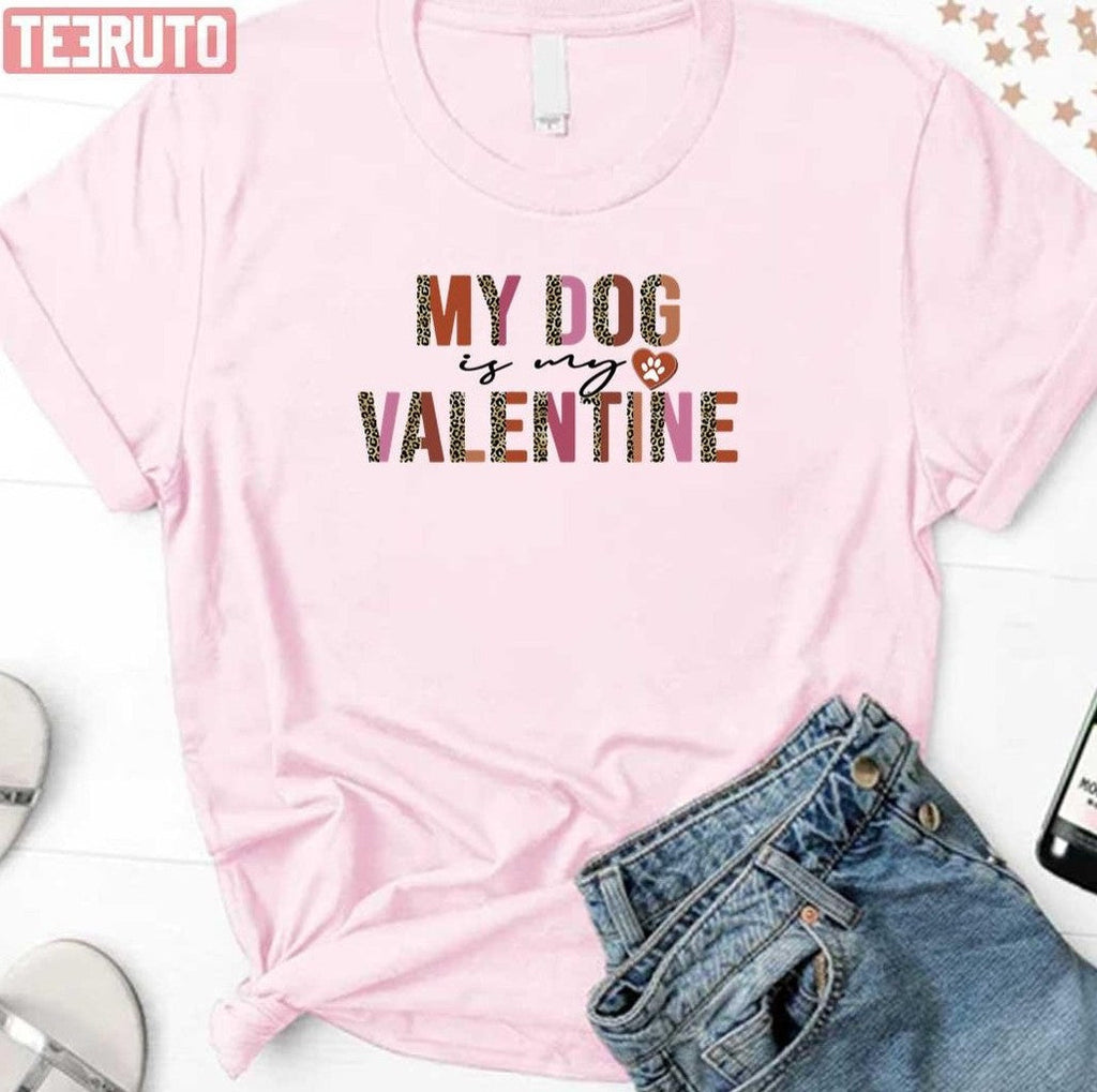 My Dog Is My Valentine Leopard Unisex Sweatshirt Unisex T-Shirt