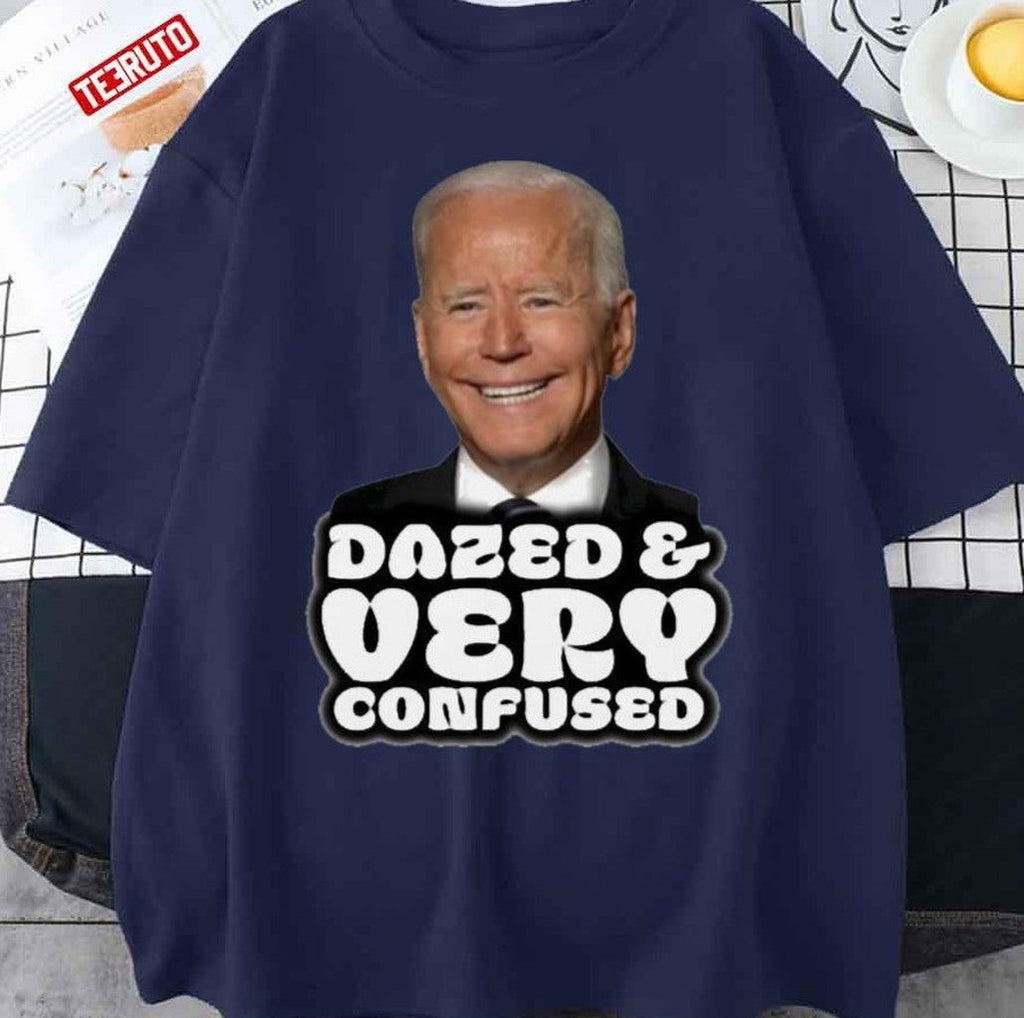 Biden Dazed And Very Confused Unisex T-Shirt