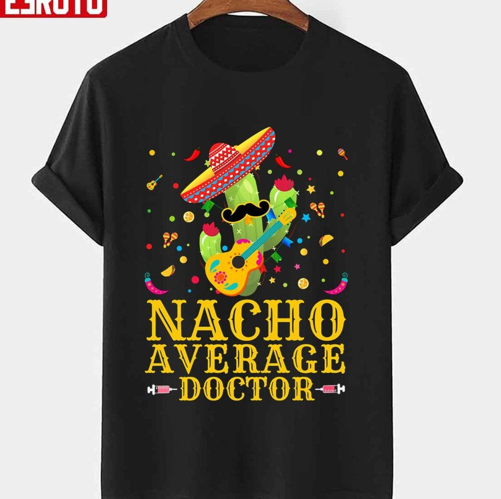 Playing Guitar Nacho Average Doctor Mexican Fiesta Cinco De Mayo Unisex T-Shirt