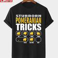 Stubborn Pomeranian Dog Tricks Perfect Gift For Pomeranian Pet Lovers Unisex T-Shirt