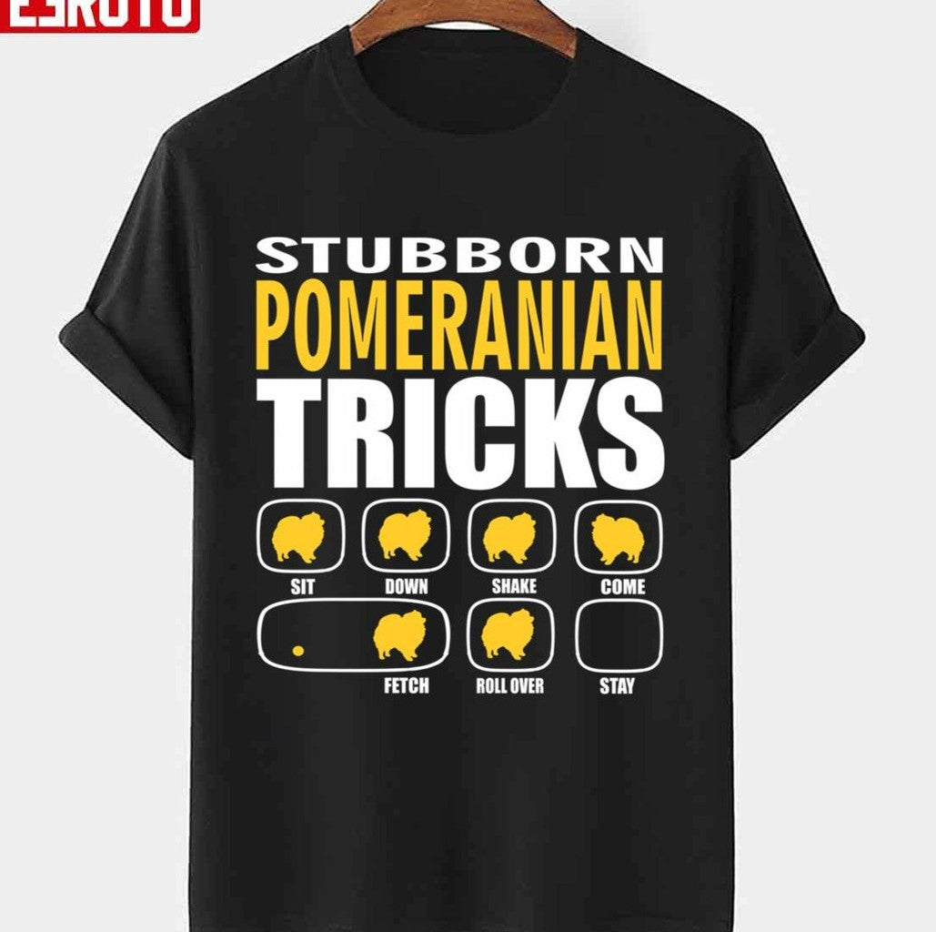 Stubborn Pomeranian Dog Tricks Perfect Gift For Pomeranian Pet Lovers Unisex T-Shirt