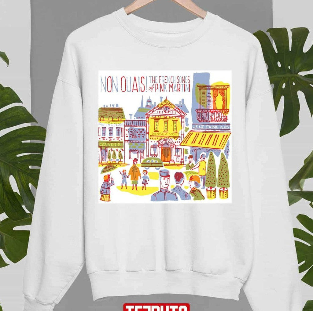 Non Ouais The French Songs Of Pink Martini Unisex Sweatshirt