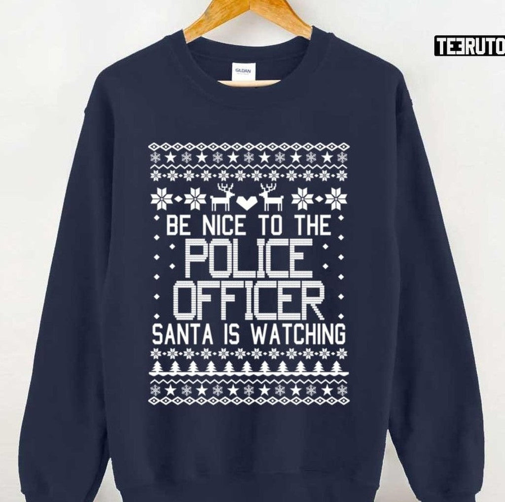 Be Nice To The Police Officer Santa Is Watching Ugly Christmas Unisex Sweatshirt