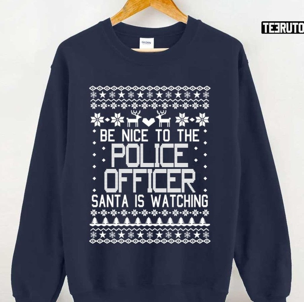Be Nice To The Police Officer Santa Is Watching Ugly Christmas Unisex Sweatshirt