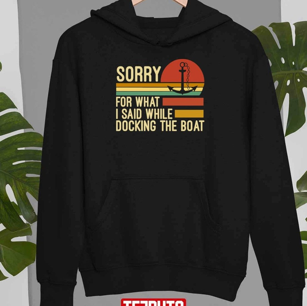 Sorry For What I Said While Docking The Boat Vintage Fishing Unisex T-Shirt