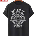 Not Today Jesus Heil Satan Unisex T-Shirt