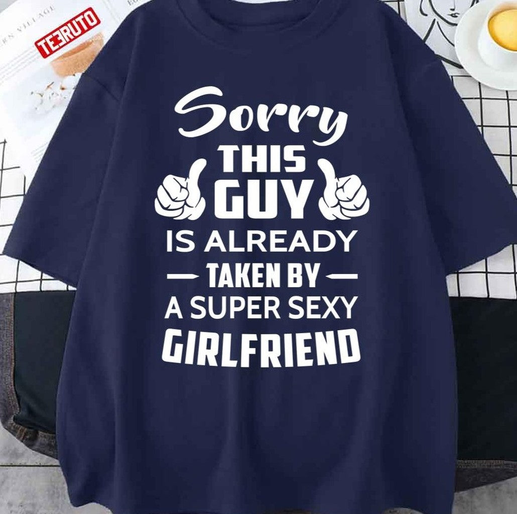 Sorry This Guy Is Taken By A Super Sexy Girlfriend Unisex Sweatshirt