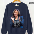 The First But Not The Last Kamala Harris Quote Unisex Sweatshirt