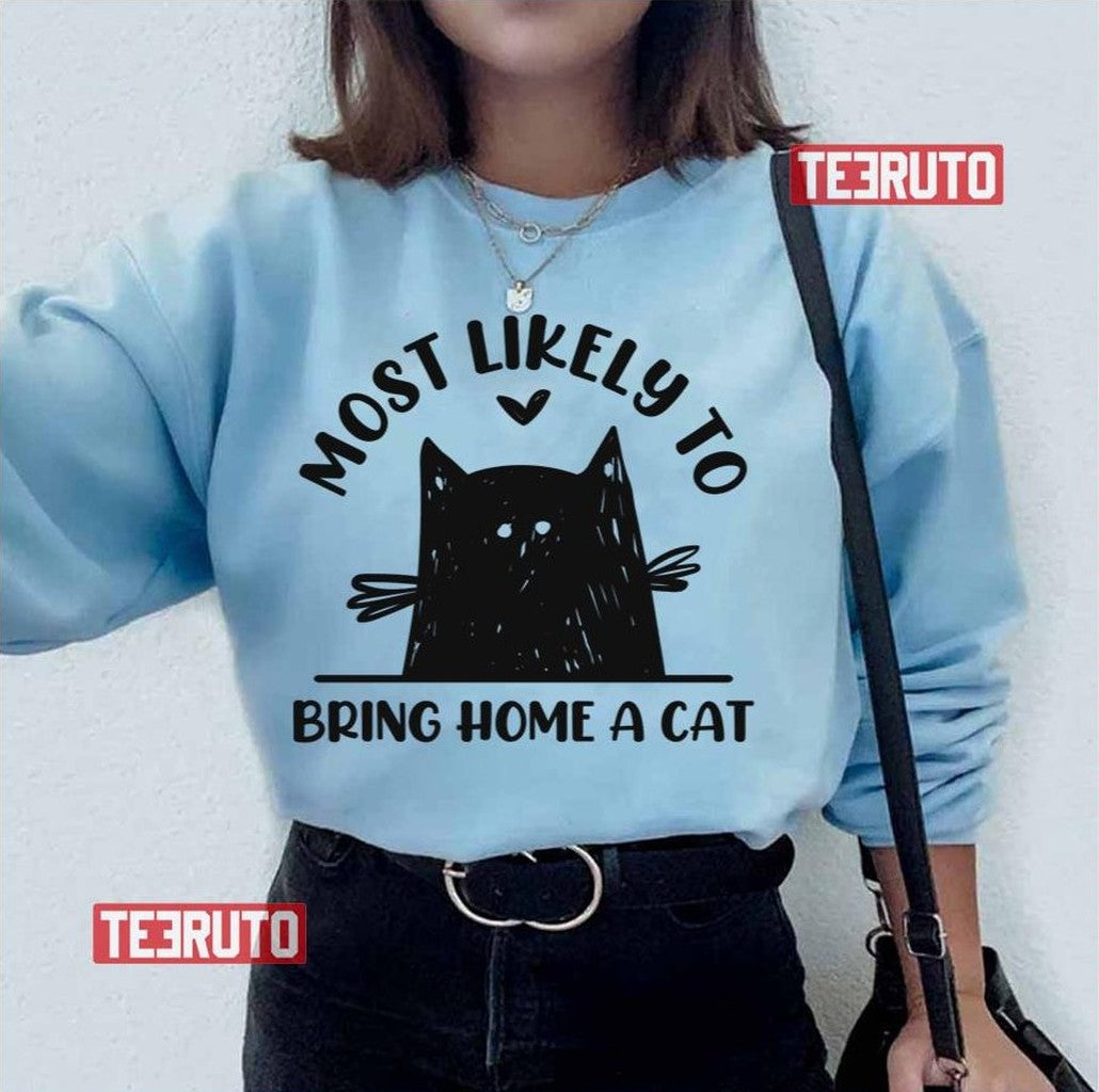 Most Likely To Bring Home A Cat Funny Cat Lover Unisex T-Shirt