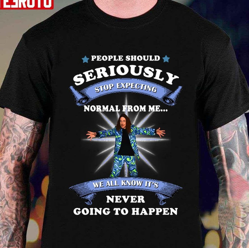 People Should Stop Expecting Normal From Me Weird Al Yankovic Unisex T-shirt