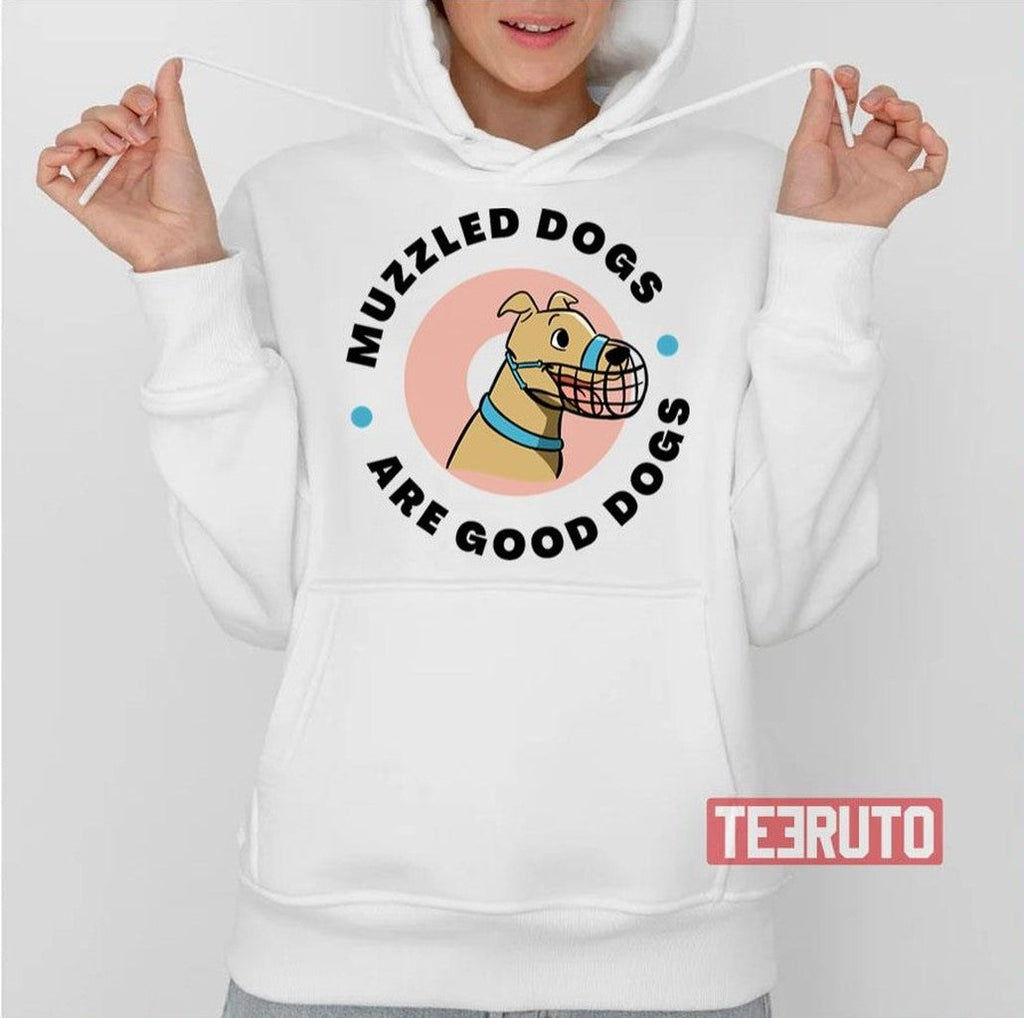 Muzzled Dogs Are Good Dogs Unisex T-Shirt