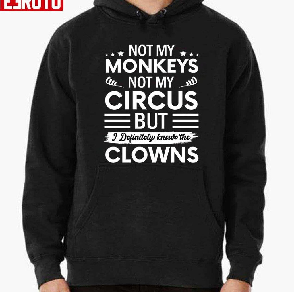 Not My Circus Not My Monkeys But I Definitely Know The Clowns Unisex T-Shirt