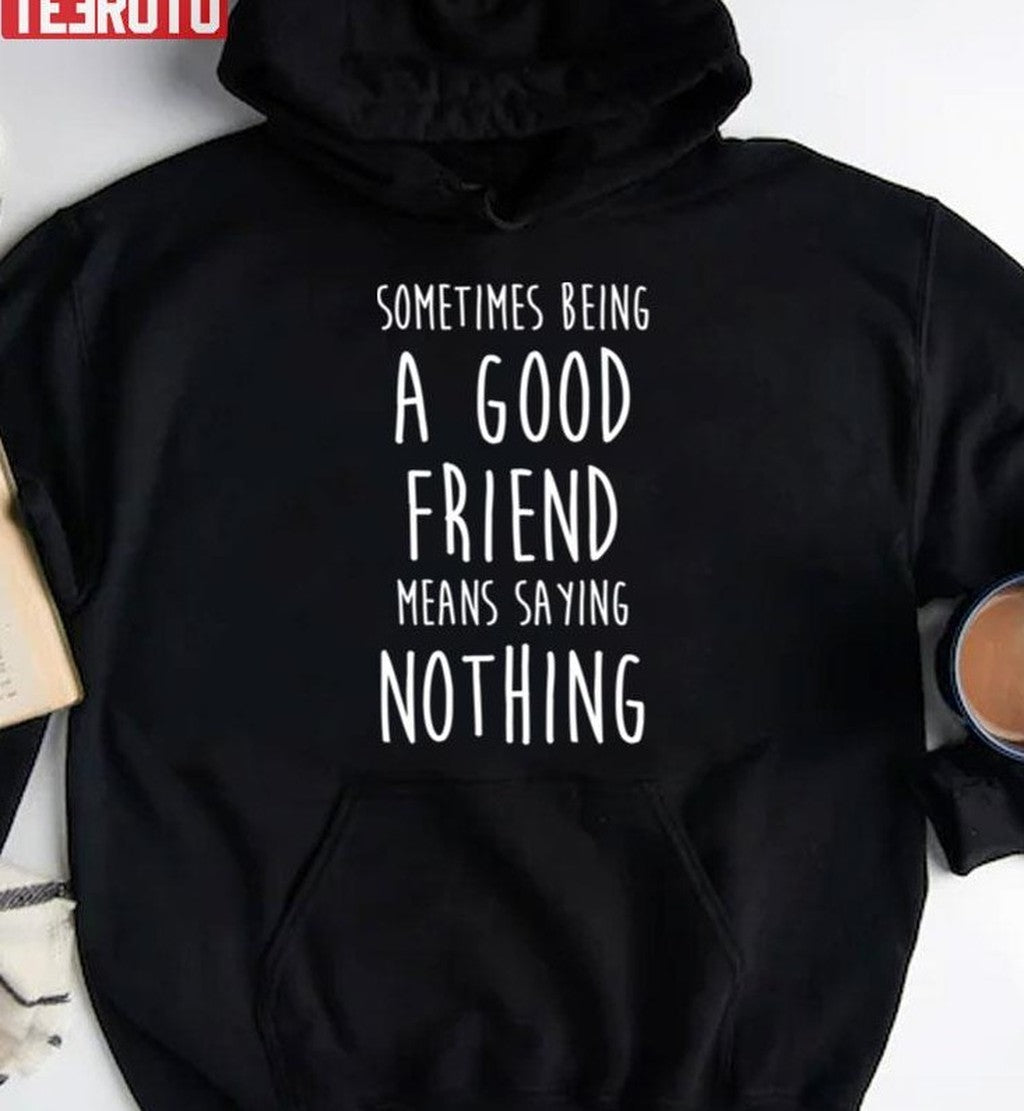 Sometimes Being A Good Friend Means Saying Nothing Firefly Lane Quote Unisex T-Shirt