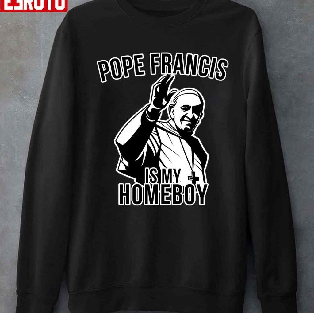 Pope Francis Is My Homeboy Unisex T-shirt