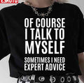 Of Course Talk To My Self Sometimes Need Expert Quote Unisex T-Shirt