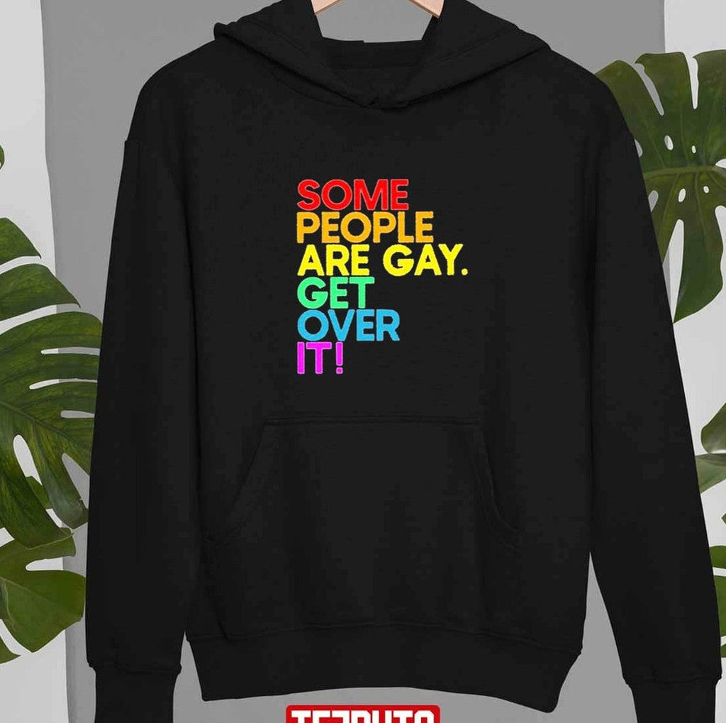 Some People Are Gay Get Over It Unisex T-Shirt