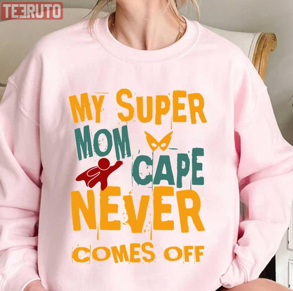 My Super Mom Cape Never Comes Off Unisex Sweatshirt