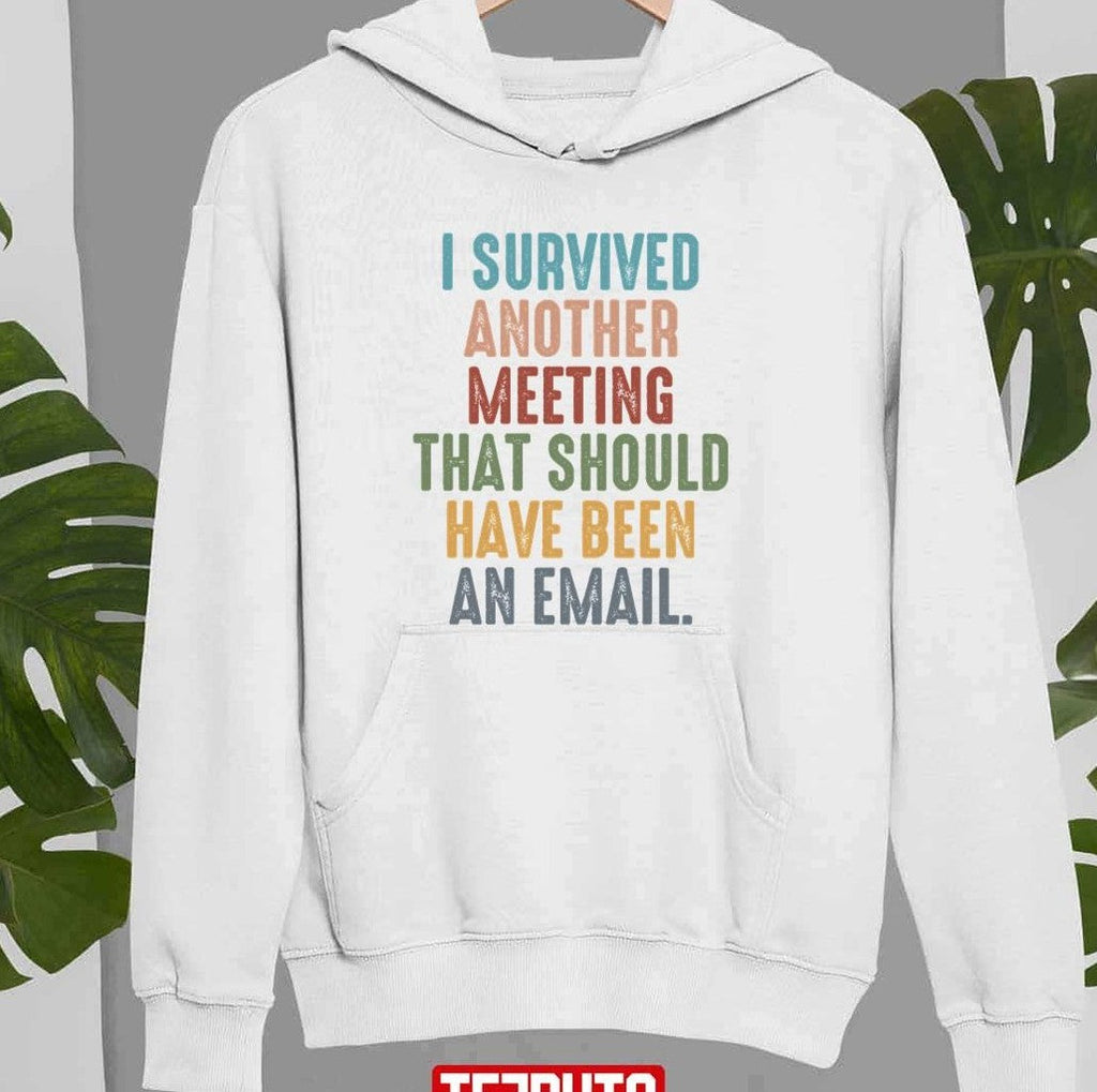 Retro I Survived Another Meeting That Should Have Been An Email Unisex Sweatshirt