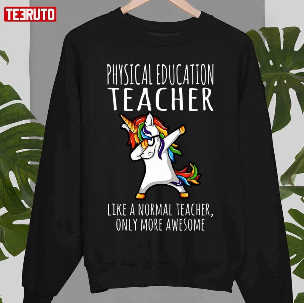 Physical Education Teacher Like A Normal Ony More Awesome Unicorn Unisex T-Shirt