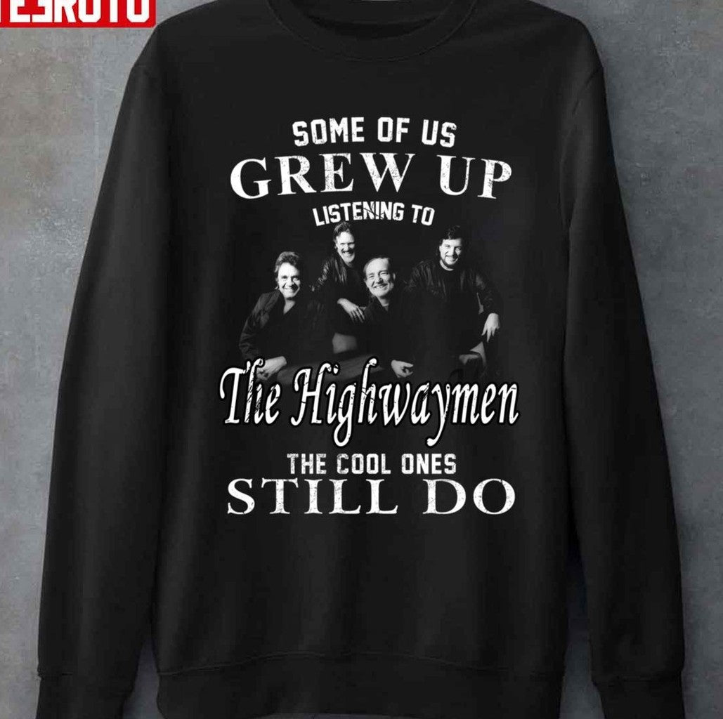 Some Of Us Grew Up Listenning To The Highwaymen Band 35 Years Anniversary Gift For Fans Unisex T-Shirt