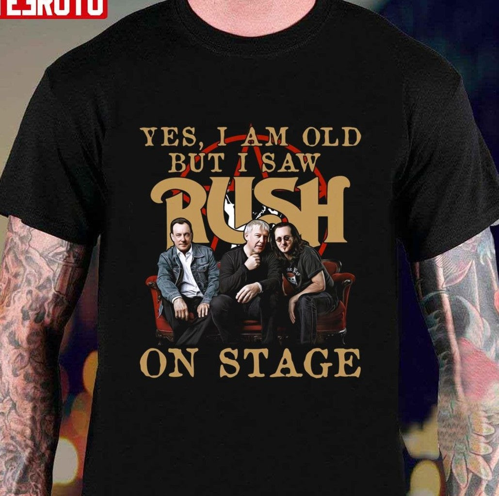 Rush Yes I Am Old But I Saw Rush Rock Band On Stage Unisex T-Shirt