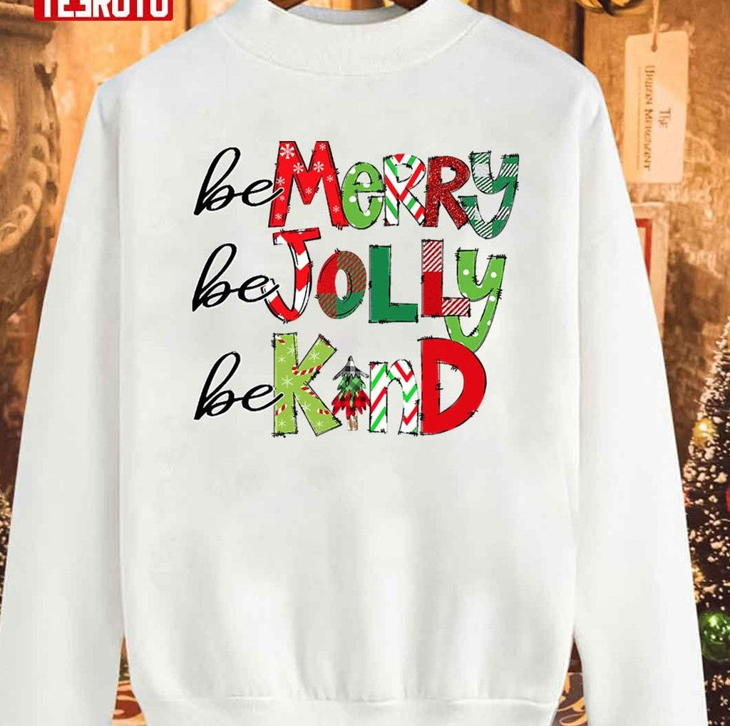 Be Merry Be Jolly Be Kind Christmas Family Unisex Sweatshirt