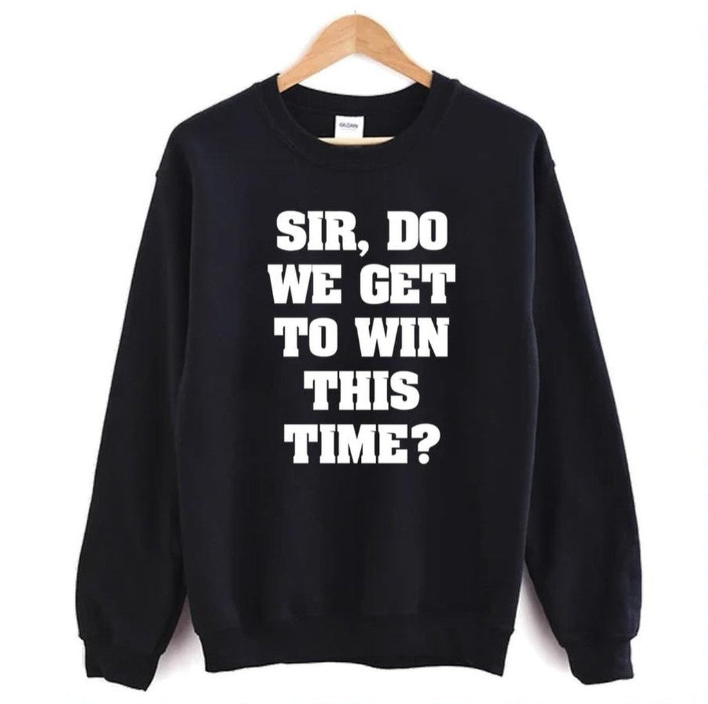 Sir Do We Get To Win This Time First Blood Unisex Sweatshirt