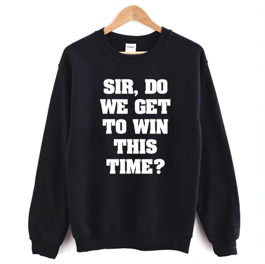 Sir Do We Get To Win This Time First Blood Unisex Sweatshirt