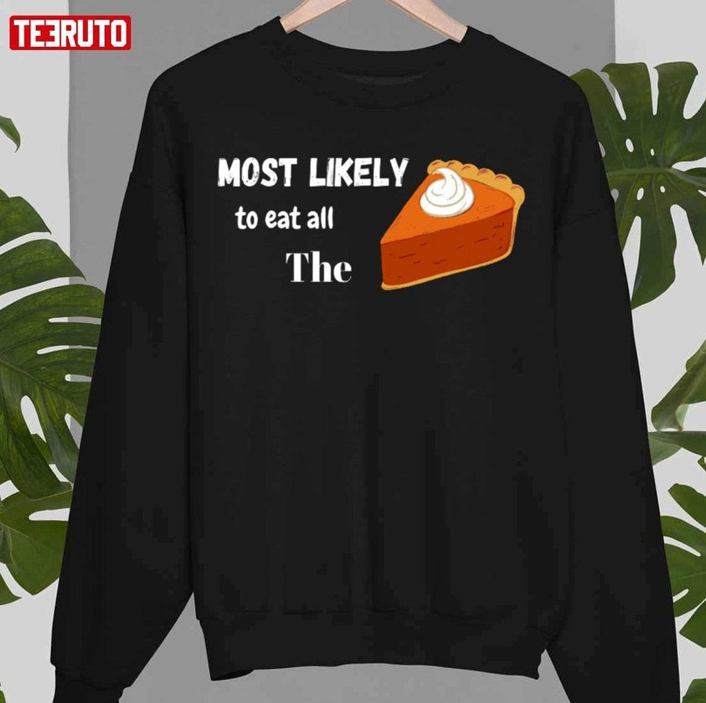 Most Likely To Eat All The Pie Unisex Sweatshirt