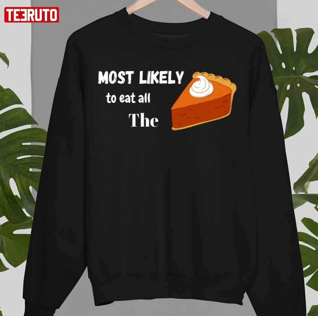 Most Likely To Eat All The Pie Unisex Sweatshirt
