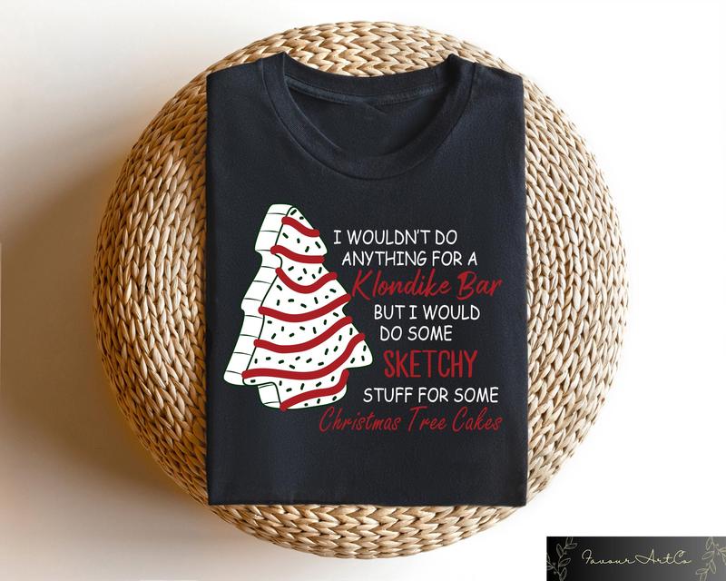 Christmas Tree Cake Sweatshirt, Christmas Sweater, Christmas Gifts, Funny Christmas Sweatshirt, I Wouldnâ€™t Do Anything For A Klondike Shirt