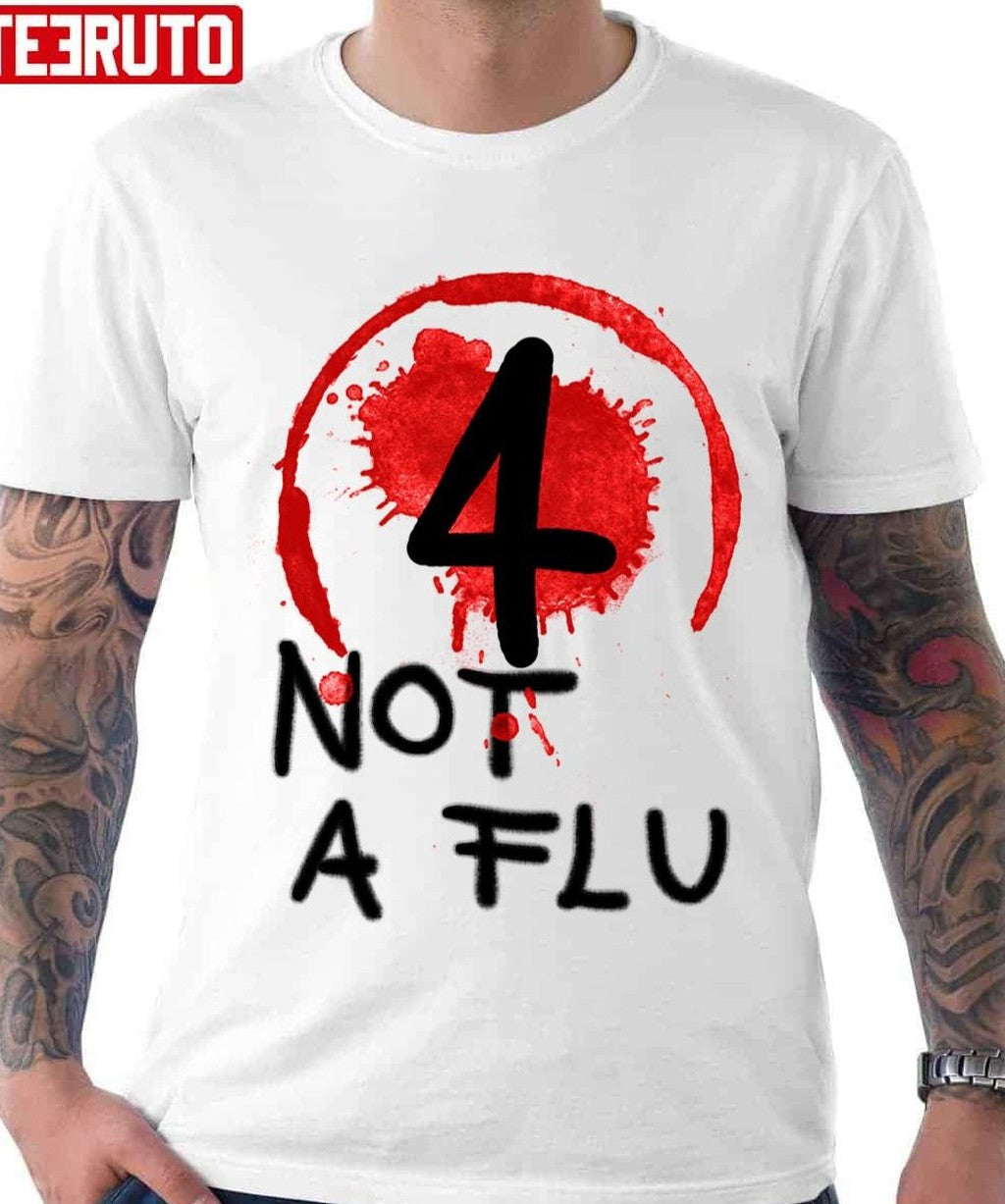 4 Not A Flu Unisex T-shirt