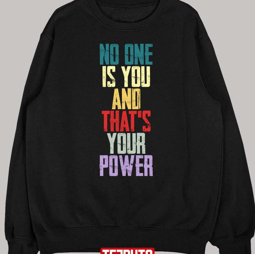 No One Is You And Thats Your Power Unisex T-Shirt
