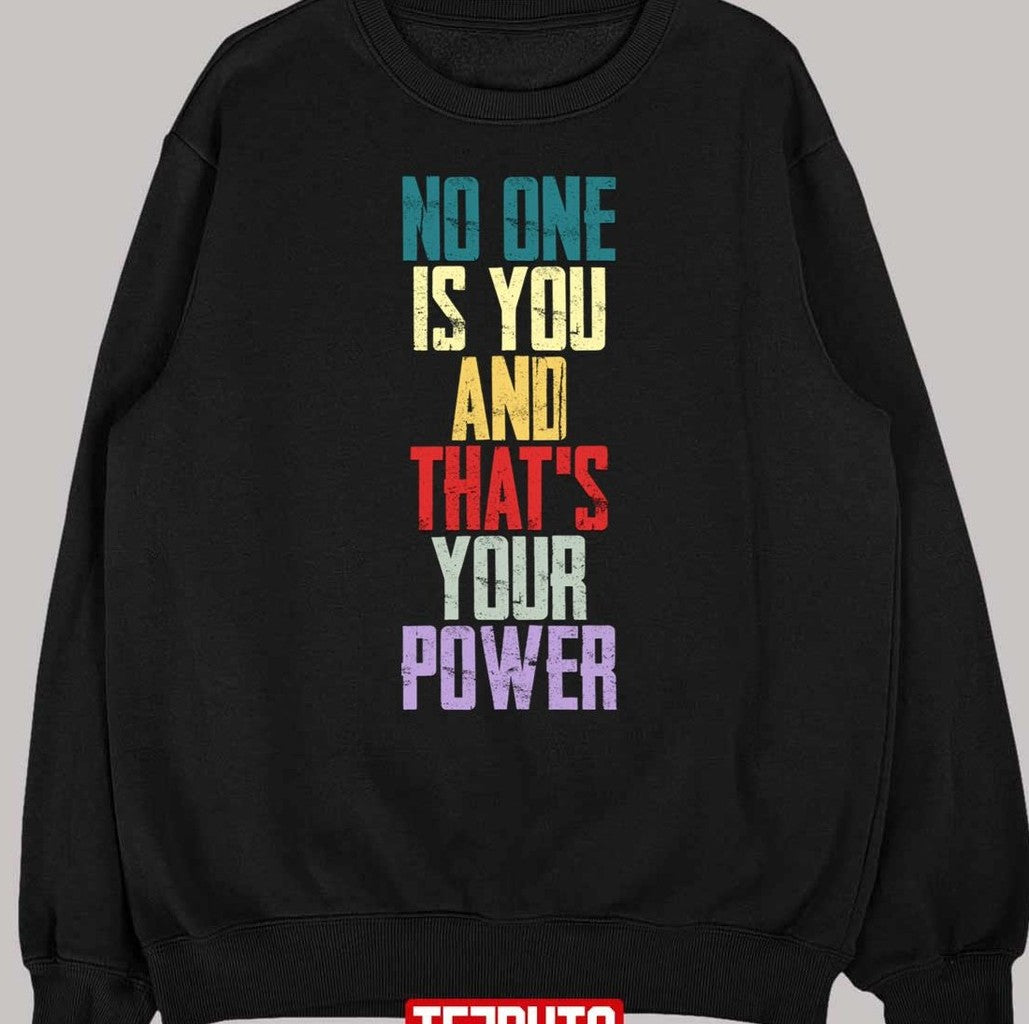 No One Is You And Thats Your Power Unisex T-Shirt