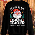 Be Nice To The Science Teacher Santa Christmas Unisex Sweatshirt