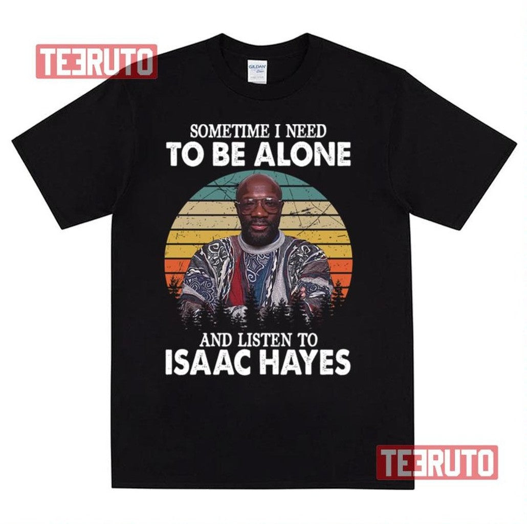 Sometime I Need To Be Alone And Listen To Isaac Hayes Unisex Sweatshirt