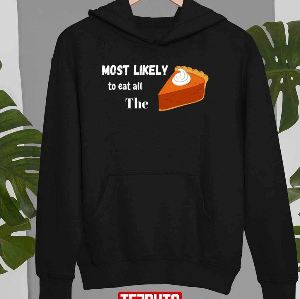 Most Likely To Eat All The Pie Unisex Sweatshirt