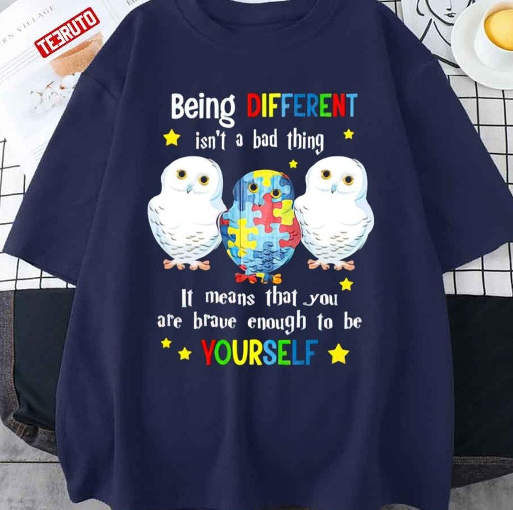 Owl Being Different Isnâ€™t A Bad Thing It Means That You Are Brave Enough To Be Yourself Unisex T-Shirt