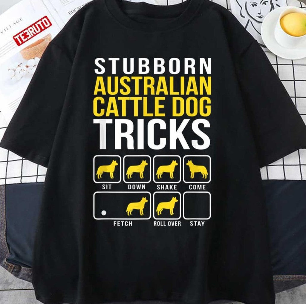 Stubborn Australian Cattle Dog Tricks Unisex T-Shirt