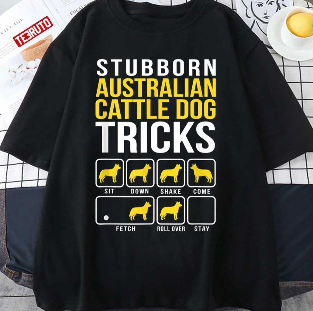 Stubborn Australian Cattle Dog Tricks Unisex T-Shirt